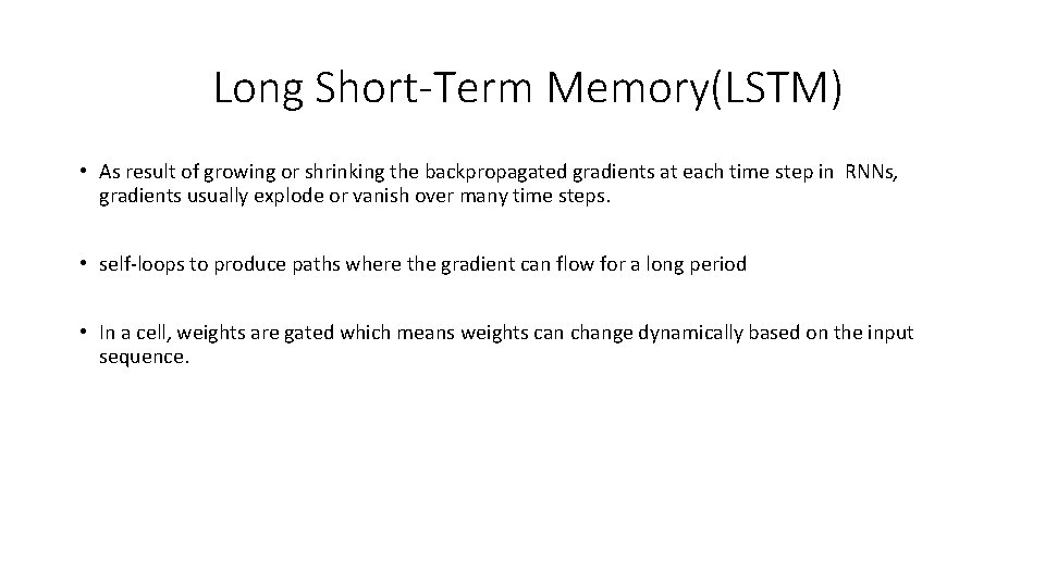 Long Short-Term Memory(LSTM) • As result of growing or shrinking the backpropagated gradients at