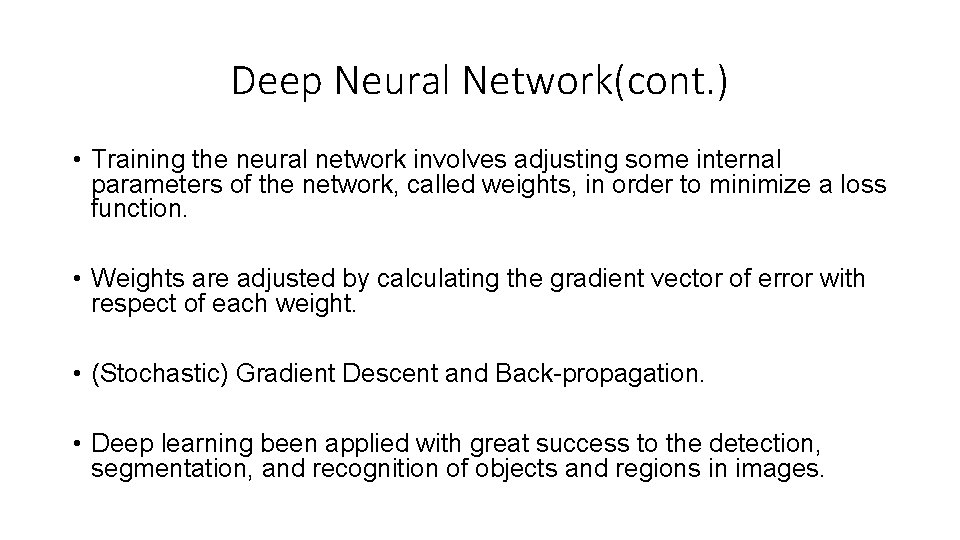 Deep Neural Network(cont. ) • Training the neural network involves adjusting some internal parameters