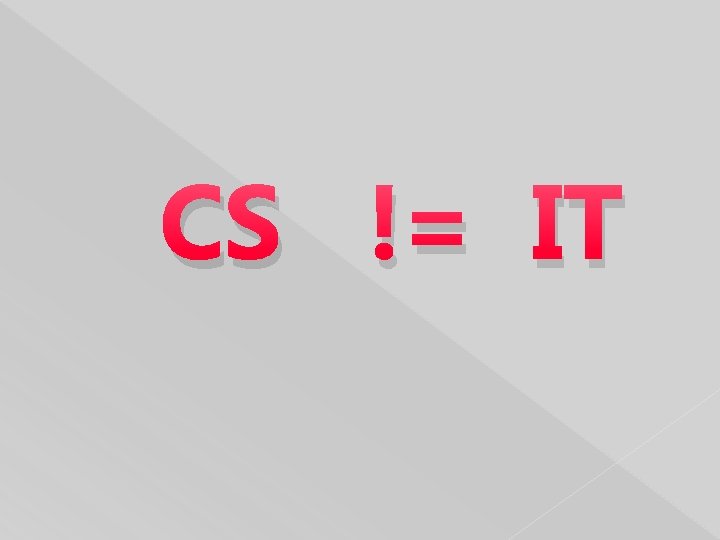 CS != IT 