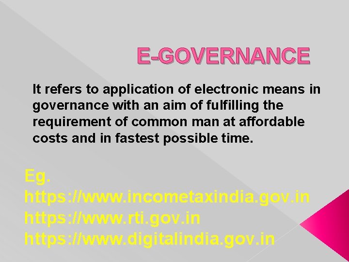 E-GOVERNANCE It refers to application of electronic means in governance with an aim of