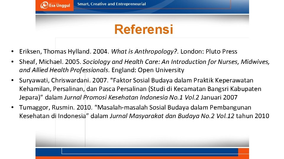 Referensi • Eriksen, Thomas Hylland. 2004. What is Anthropology? . London: Pluto Press • Referensi • Eriksen, Thomas Hylland. 2004. What is Anthropology? . London: Pluto Press •