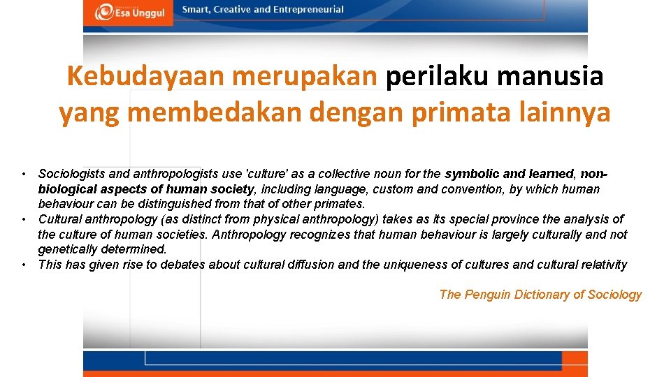 Kebudayaan merupakan perilaku manusia yang membedakan dengan primata lainnya • Sociologists and anthropologists use Kebudayaan merupakan perilaku manusia yang membedakan dengan primata lainnya • Sociologists and anthropologists use