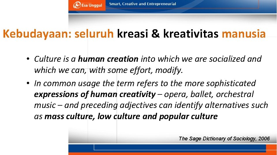 Kebudayaan: seluruh kreasi & kreativitas manusia • Culture is a human creation into which Kebudayaan: seluruh kreasi & kreativitas manusia • Culture is a human creation into which