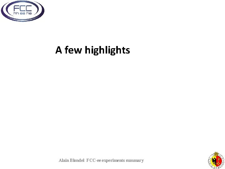 A few highlights Alain Blondel FCC-ee experiments summary 