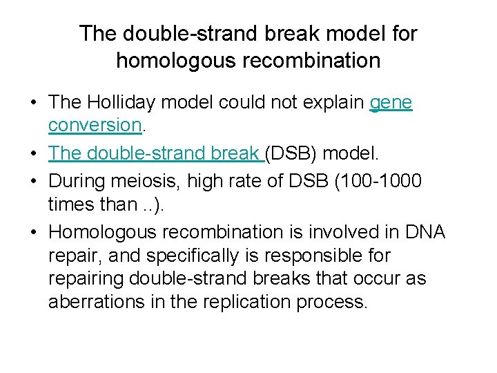 The double-strand break model for homologous recombination • The Holliday model could not explain