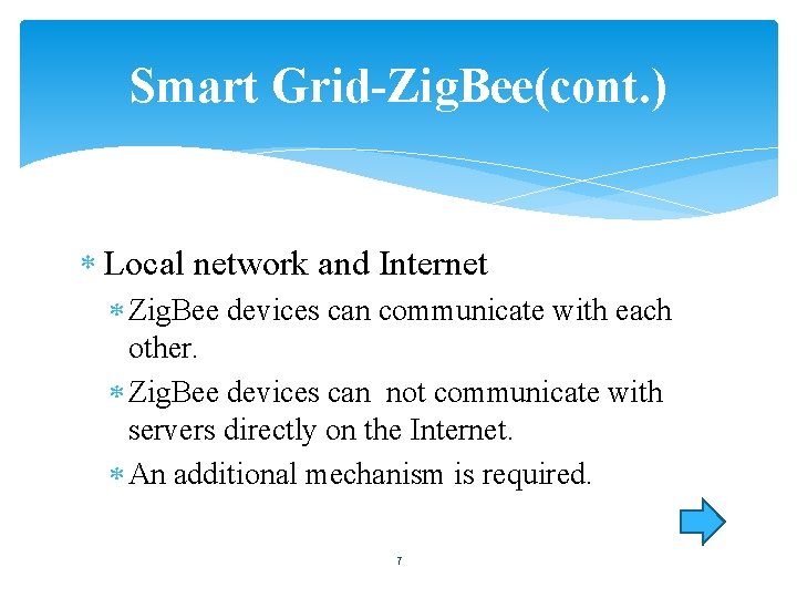 Smart Grid-Zig. Bee(cont. ) Local network and Internet Zig. Bee devices can communicate with