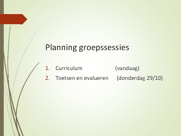 Planning groepssessies 1. Curriculum (vandaag) 2. Toetsen en evalueren (donderdag 29/10) 