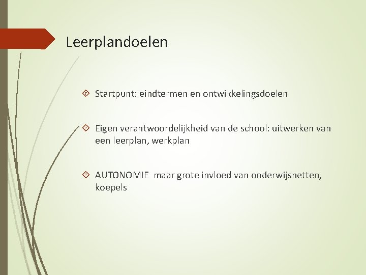 Leerplandoelen Startpunt: eindtermen en ontwikkelingsdoelen Eigen verantwoordelijkheid van de school: uitwerken van een leerplan,