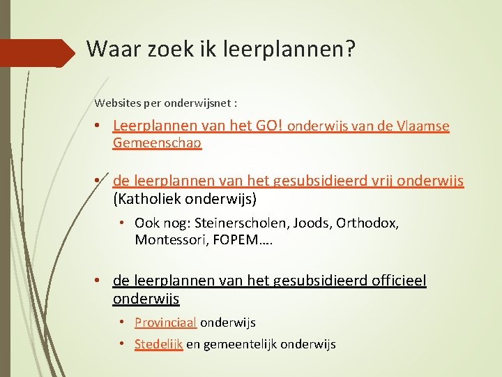 Waar zoek ik leerplannen? Websites per onderwijsnet : • Leerplannen van het GO! onderwijs