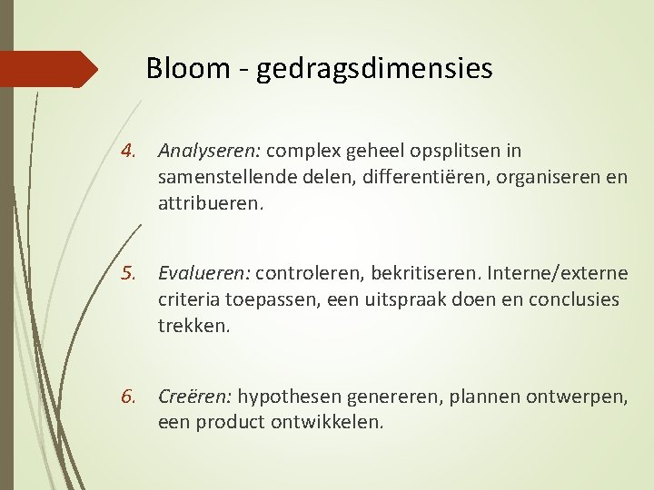 Bloom - gedragsdimensies 4. Analyseren: complex geheel opsplitsen in samenstellende delen, differentiëren, organiseren en