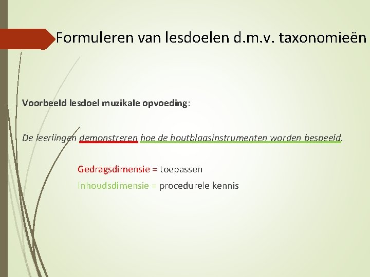 Formuleren van lesdoelen d. m. v. taxonomieën Voorbeeld lesdoel muzikale opvoeding: De leerlingen demonstreren