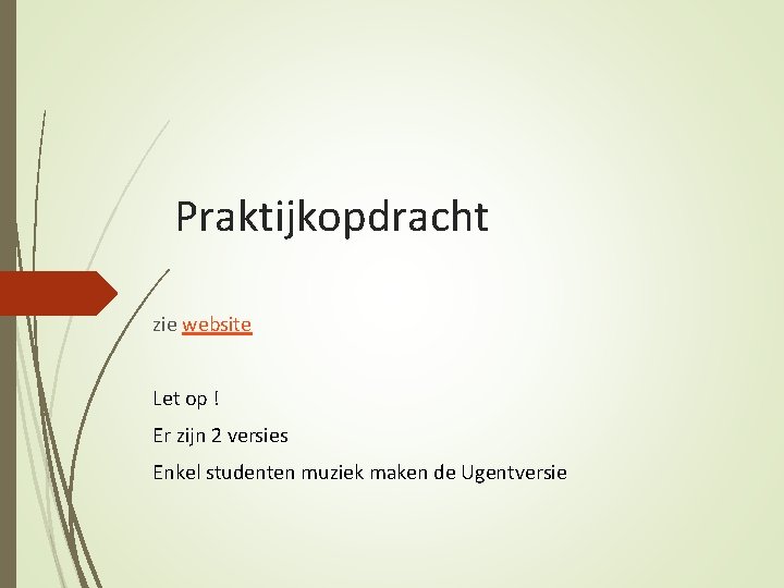 Praktijkopdracht zie website Let op ! Er zijn 2 versies Enkel studenten muziek maken