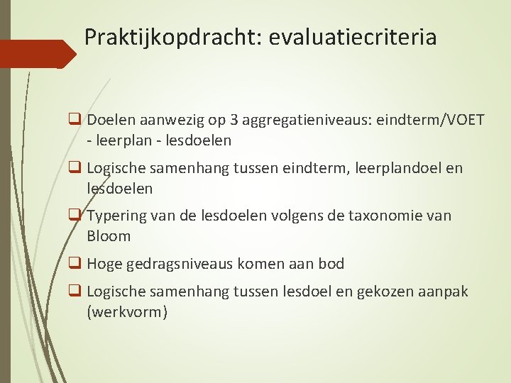 Praktijkopdracht: evaluatiecriteria q Doelen aanwezig op 3 aggregatieniveaus: eindterm/VOET - leerplan - lesdoelen q