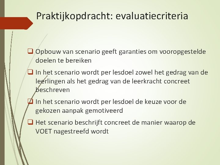 Praktijkopdracht: evaluatiecriteria q Opbouw van scenario geeft garanties om vooropgestelde doelen te bereiken q