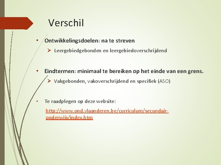 Verschil • Ontwikkelingsdoelen: na te streven Ø Leergebiedgebonden en leergebiedoverschrijdend • Eindtermen: minimaal te