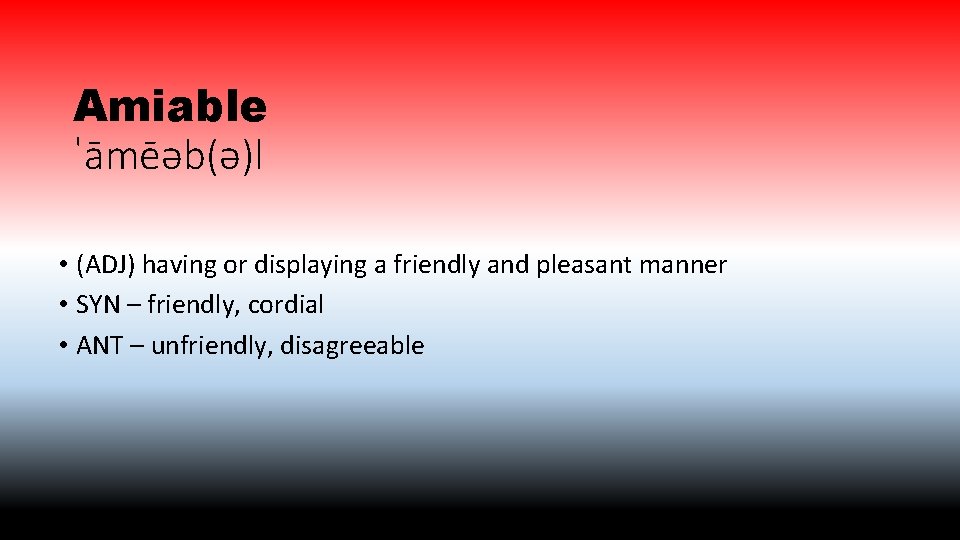Amiable ˈāmēəb(ə)l • (ADJ) having or displaying a friendly and pleasant manner • SYN