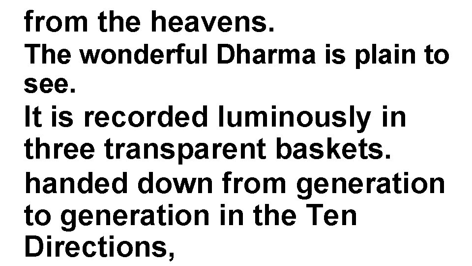 from the heavens. The wonderful Dharma is plain to see. It is recorded luminously