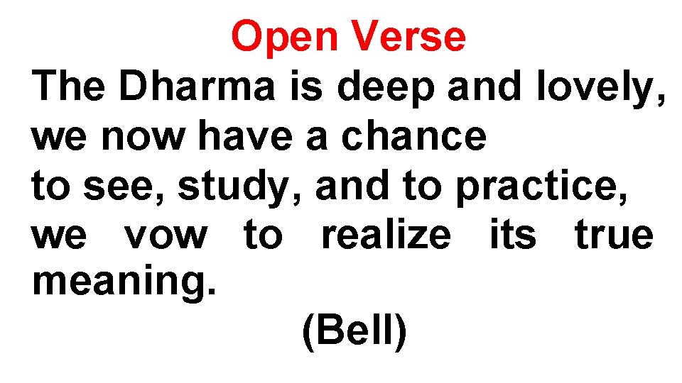 Open Verse The Dharma is deep and lovely, we now have a chance to