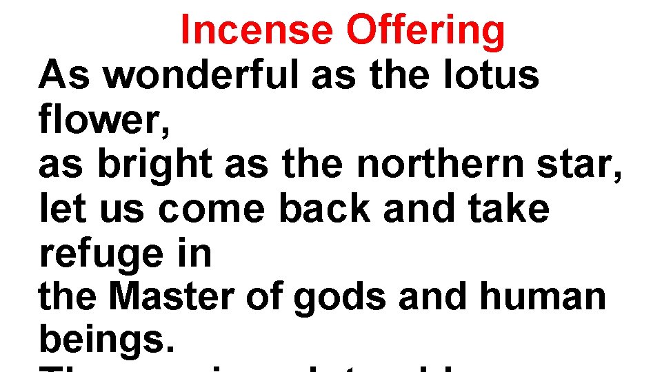 Incense Offering As wonderful as the lotus flower, as bright as the northern star,