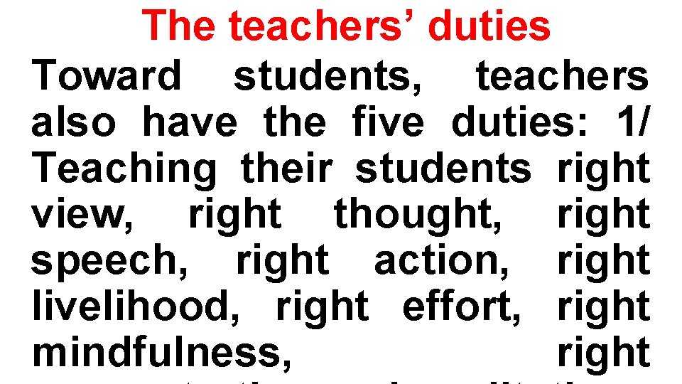 The teachers’ duties Toward students, teachers also have the five duties: 1/ Teaching their