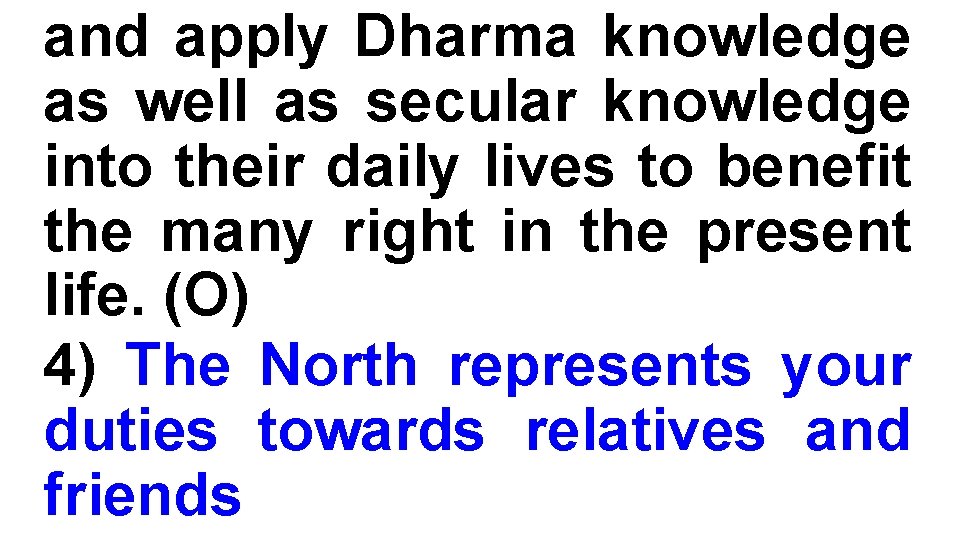 and apply Dharma knowledge as well as secular knowledge into their daily lives to