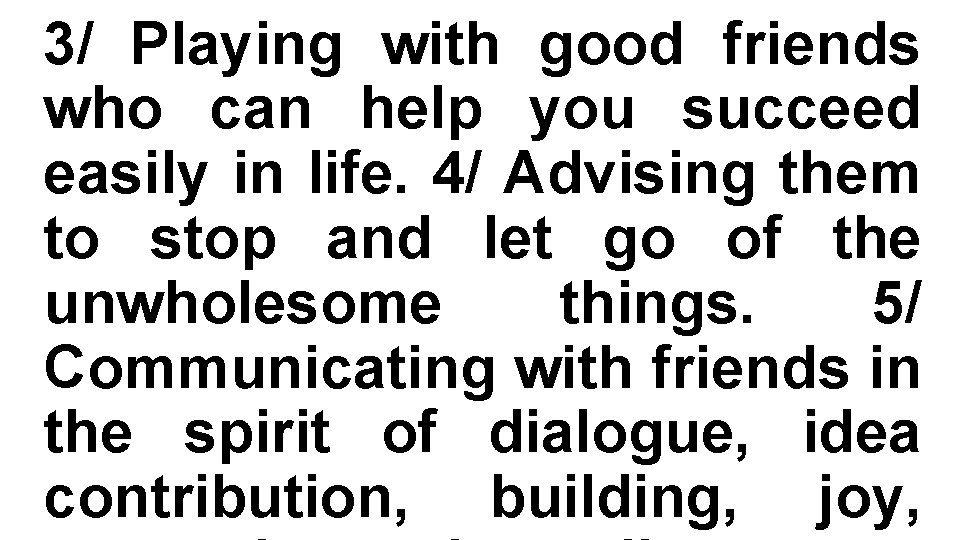 3/ Playing with good friends who can help you succeed easily in life. 4/