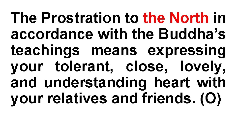 The Prostration to the North in accordance with the Buddha’s teachings means expressing your