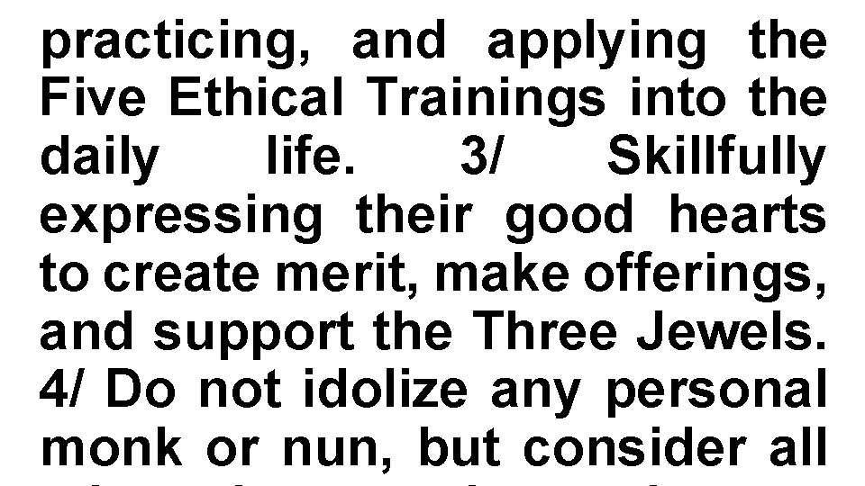 practicing, and applying the Five Ethical Trainings into the daily life. 3/ Skillfully expressing