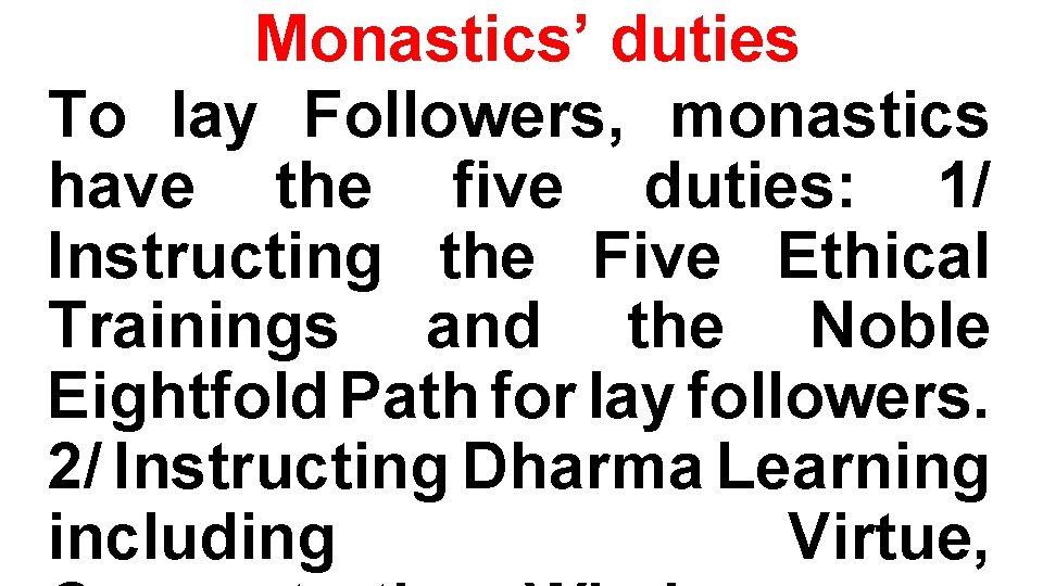 Monastics’ duties To lay Followers, monastics have the five duties: 1/ Instructing the Five