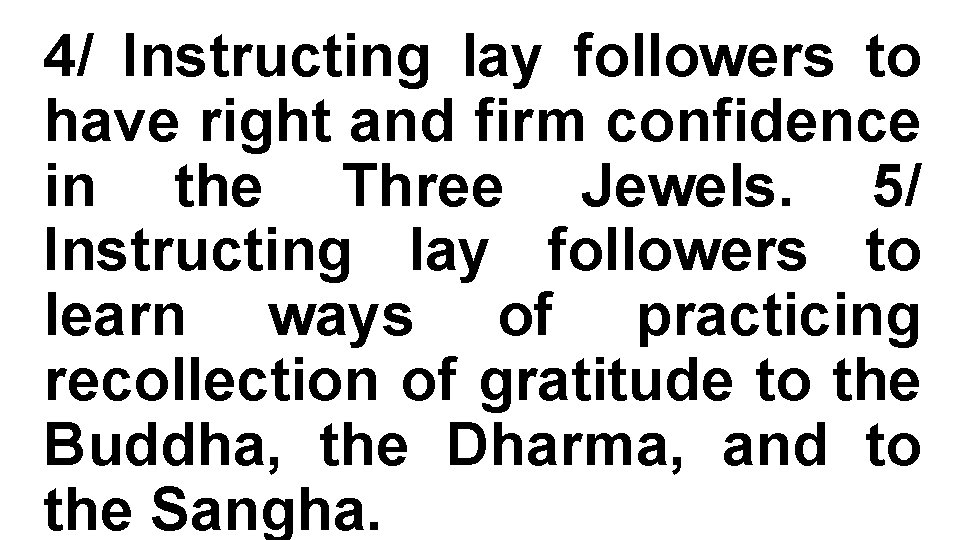 4/ Instructing lay followers to have right and firm confidence in the Three Jewels.