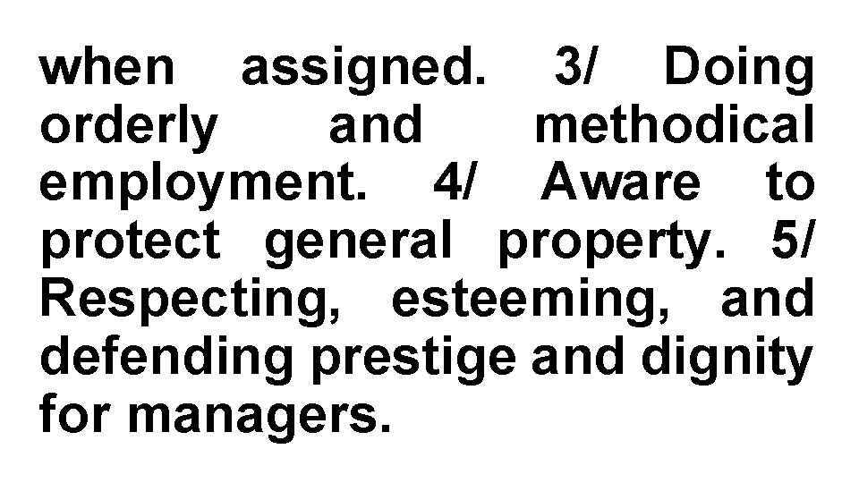 when assigned. 3/ Doing orderly and methodical employment. 4/ Aware to protect general property.