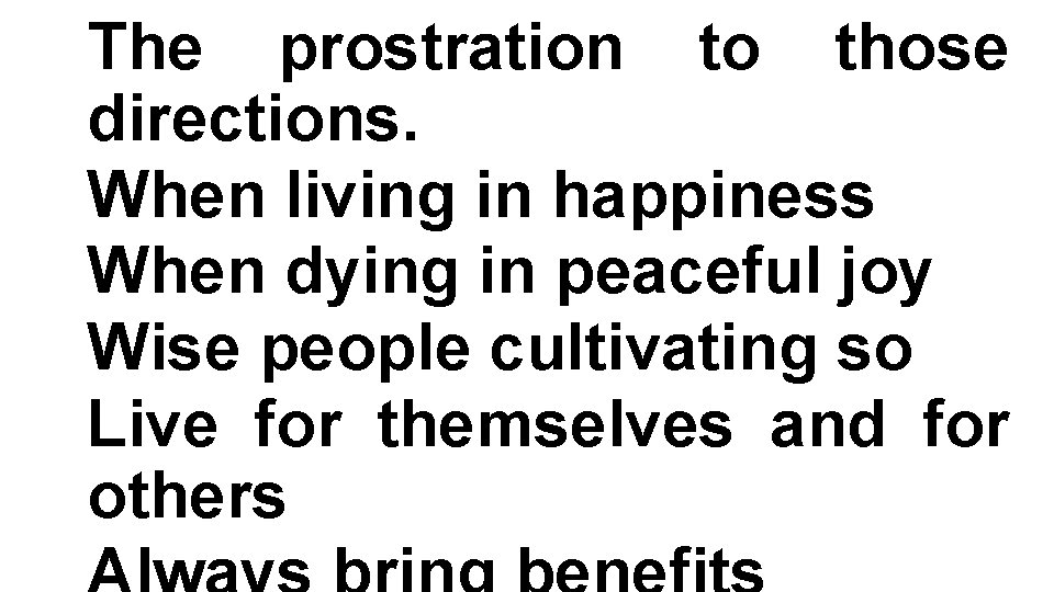 The prostration to those directions. When living in happiness When dying in peaceful joy