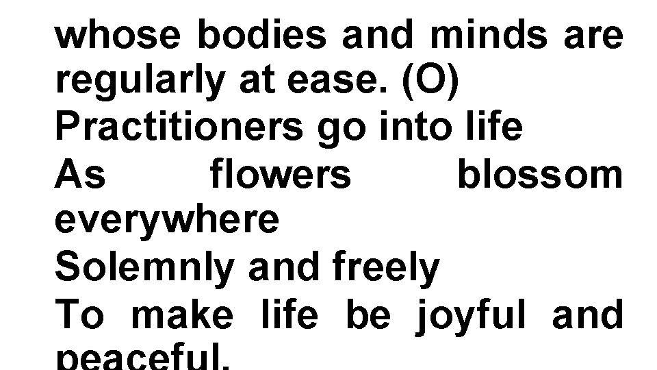 whose bodies and minds are regularly at ease. (O) Practitioners go into life As