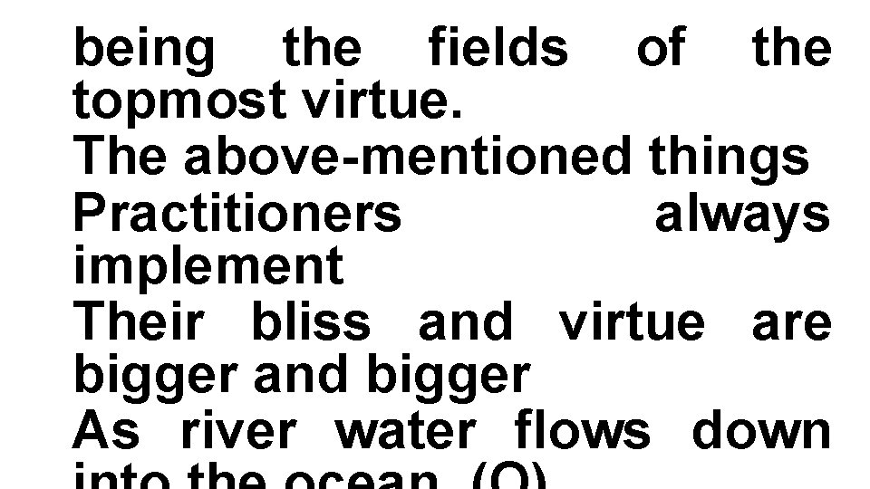 being the fields of the topmost virtue. The above-mentioned things Practitioners always implement Their