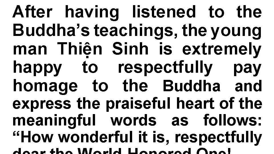 After having listened to the Buddha’s teachings, the young man Thiện Sinh is extremely