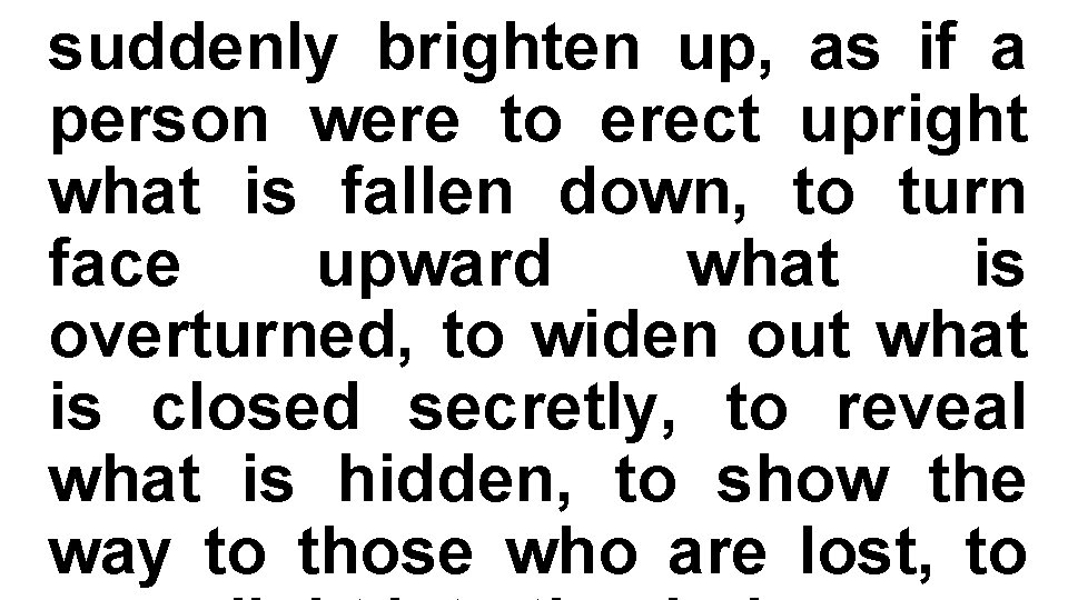 suddenly brighten up, as if a person were to erect upright what is fallen
