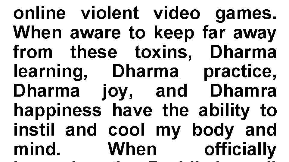 online violent video games. When aware to keep far away from these toxins, Dharma