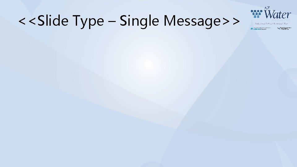 <<Slide Type – Single Message>> 
