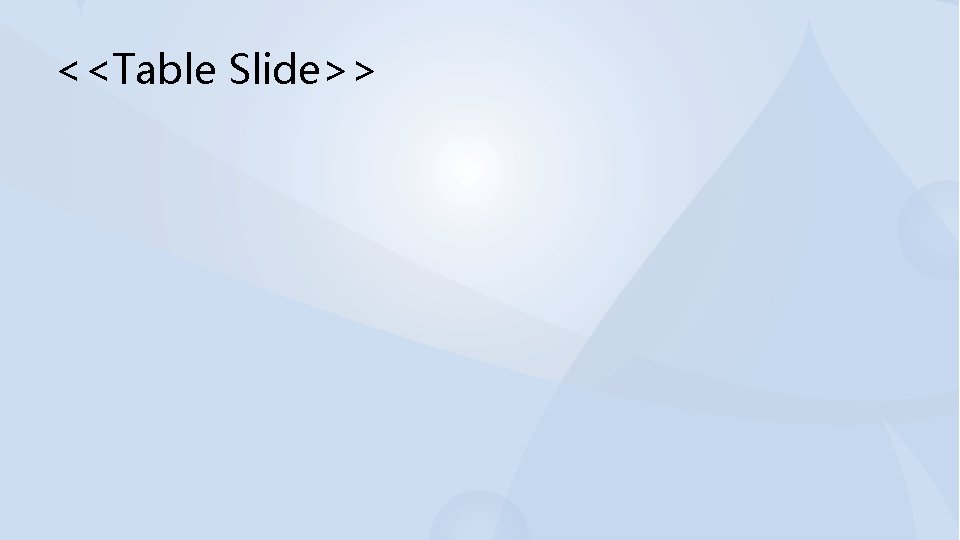 <<Table Slide>> 