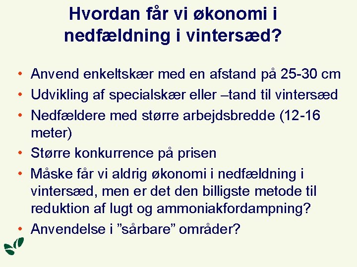 Hvordan får vi økonomi i nedfældning i vintersæd? • Anvend enkeltskær med en afstand