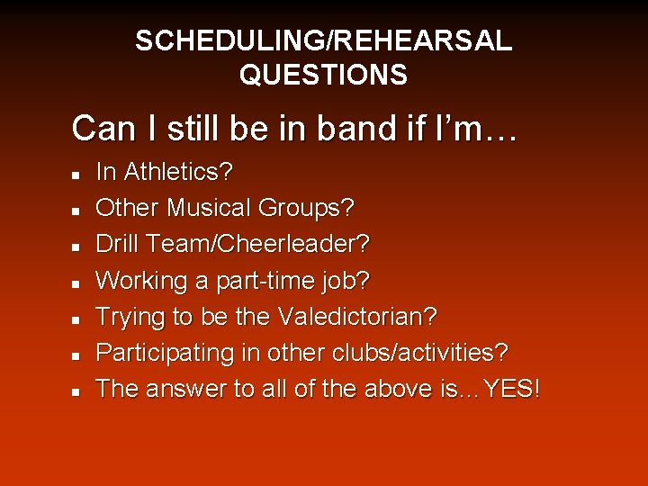 SCHEDULING/REHEARSAL QUESTIONS Can I still be in band if I’m… n n n n
