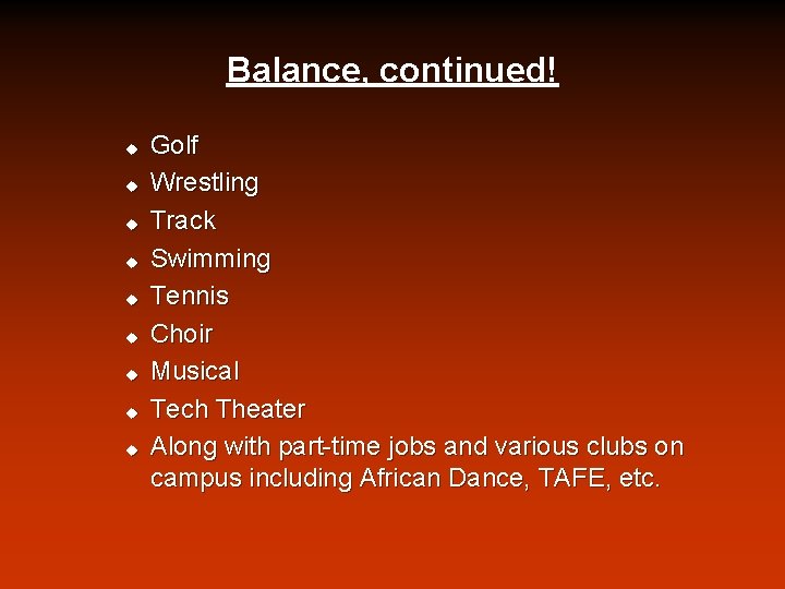 Balance, continued! u u u u u Golf Wrestling Track Swimming Tennis Choir Musical