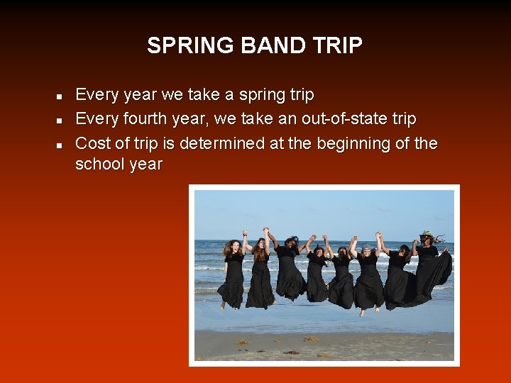 SPRING BAND TRIP n n n Every year we take a spring trip Every