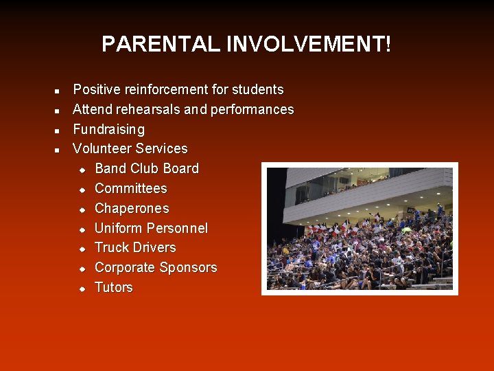 PARENTAL INVOLVEMENT! n n Positive reinforcement for students Attend rehearsals and performances Fundraising Volunteer