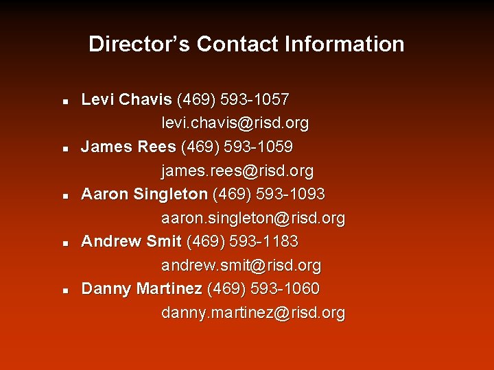 Director’s Contact Information n n Levi Chavis (469) 593 -1057 levi. chavis@risd. org James