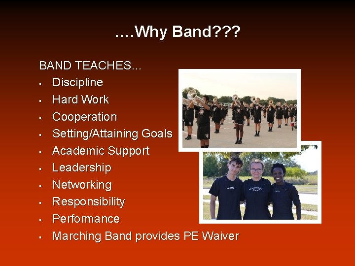 …. Why Band? ? ? BAND TEACHES… § Discipline § Hard Work § Cooperation