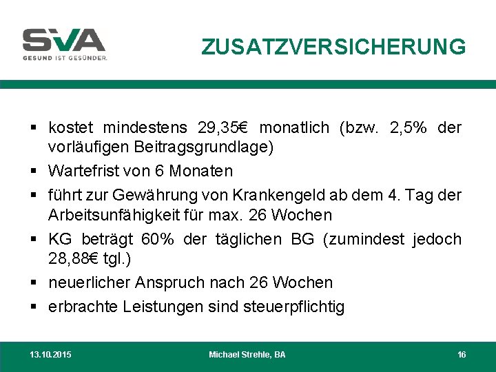 ZUSATZVERSICHERUNG § kostet mindestens 29, 35€ monatlich (bzw. 2, 5% der vorläufigen Beitragsgrundlage) §