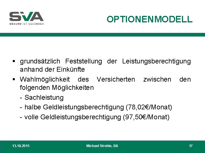 OPTIONENMODELL § grundsätzlich Feststellung der Leistungsberechtigung anhand der Einkünfte § Wahlmöglichkeit des Versicherten zwischen