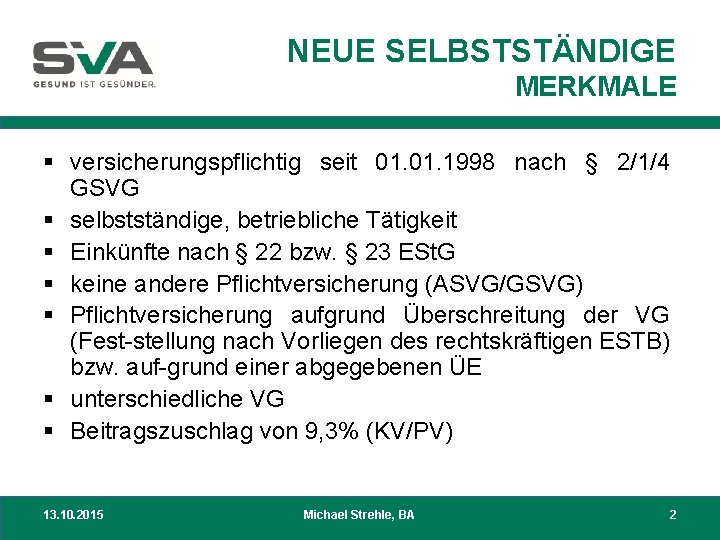 NEUE SELBSTSTÄNDIGE MERKMALE § versicherungspflichtig seit 01. 1998 nach § 2/1/4 GSVG § selbstständige,