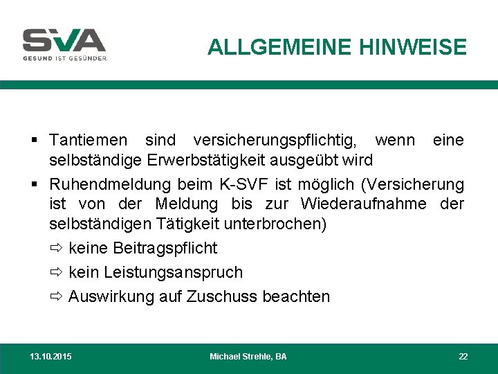 ALLGEMEINE HINWEISE § Tantiemen sind versicherungspflichtig, wenn eine selbständige Erwerbstätigkeit ausgeübt wird § Ruhendmeldung